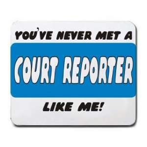  YOUVE NEVER MET A COURT REPORTER LIKE ME Mousepad 