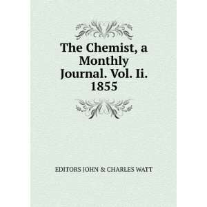  The Chemist, a Monthly Journal. Vol. Ii. 1855. EDITORS 