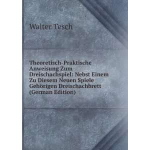   GehÃ¶rigen Dreischachbrett (German Edition) Walter Tesch Books