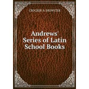  Andrews Series of Latin School Books CROCKER & BREWSTER Books