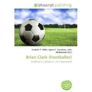  Brian Clark (Footballer) (9786134003490) Books