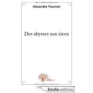 Des Abysses aux Cieux Alexandre Fournier  Kindle Store
