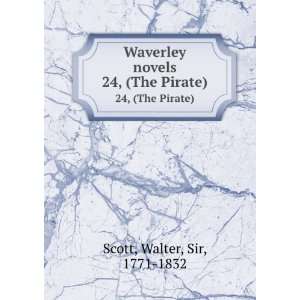   Waverley novels. 24, (The Pirate) Walter, Sir, 1771 1832 Scott Books