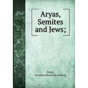    Aryas, Semites and Jews; Lorenzo. [from old catalog] Burge Books