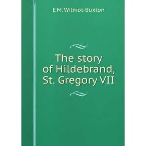    The story of Hildebrand, St. Gregory VII E M. Wilmot Buxton Books