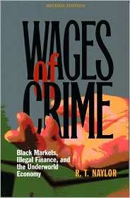 Wages of Crime Black Markets, Illegal Finance, and the Underworld 