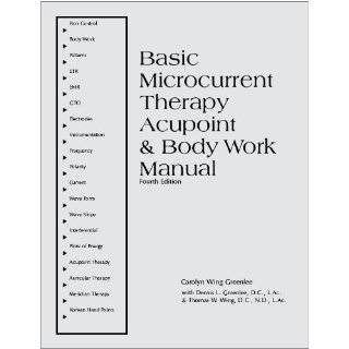 Basic Microcurrent Therapy Acupoint & Body Work Manual by Carolyn 