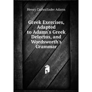   Delectus, and Wordsworths Grammar Henry Cadwallader Adams Books
