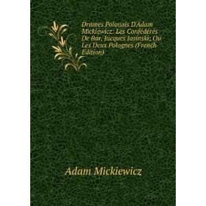 Adam Mickiewicz Les ConfÃ©dÃ©rÃ©s De Bar, Jacques Jasinski 