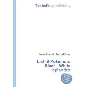   of PokÃ©mon Black White episodes Ronald Cohn Jesse Russell Books