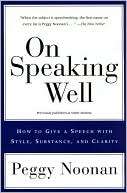   On Speaking Well by Peggy Noonan, HarperCollins 