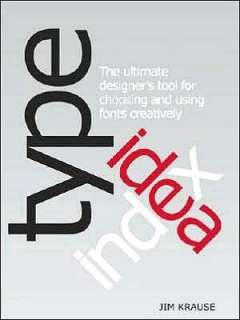 Type Idea Index The Designers Ultimate Tool for Choosing and Using 
