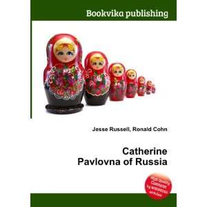    Catherine Pavlovna of Russia Ronald Cohn Jesse Russell Books