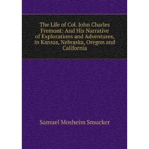 The Life of Col. John Charles Fremont And His Narrative 