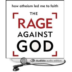  The Rage Against God How Atheism Led Me to Faith (Audible 