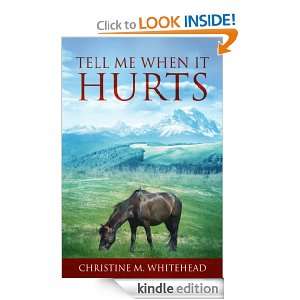 Tell Me When It Hurts Christine M. Whitehead  Kindle 