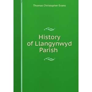    History of Llangynwyd Parish . Thomas Christopher Evans Books