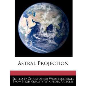   Astral Projection (9781241700546) Christopher Wortzenspeigel Books