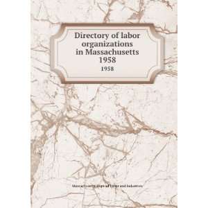  Directory of labor organizations in Massachusetts. 1958 