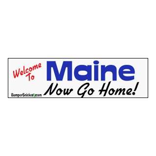  Welcome To Maine now go home   bumper stickers (Medium 
