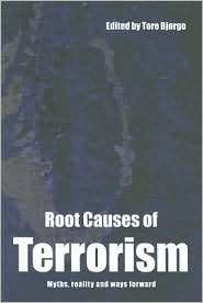 Root Causes of Terrorism Myths, Reality and Ways Forward, (0415351502 