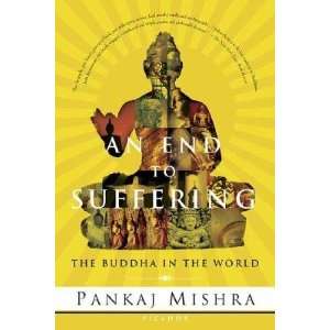  An End to Suffering The Buddha in the World   [END TO SUFFERING 
