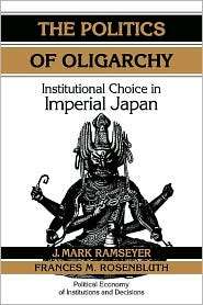 The Politics of Oligarchy Institutional Choice in Imperial Japan 
