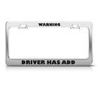   DRIVER HAS ADD HUMOR FUNNY METAL LICENSE PLATE FRAME TAG HOLDER
