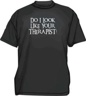 Do I Look Like Your Therapist? Mens tee Shirt PICK  