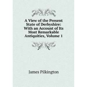 View of the Present State of Derbyshire With an Account of Its Most 