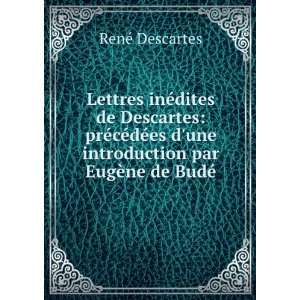   une introduction par EugÃ¨ne de BudÃ© RenÃ© Descartes Books
