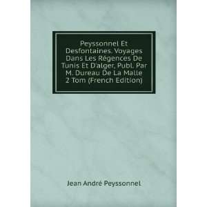  Peyssonnel Et Desfontaines. Voyages Dans Les RÃ©gences 