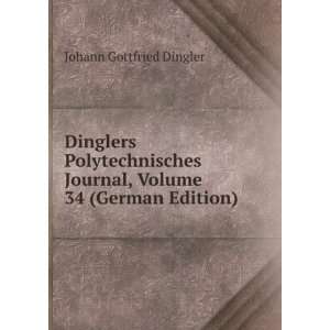   Journal, Volume 34 (German Edition) Johann Gottfried Dingler Books