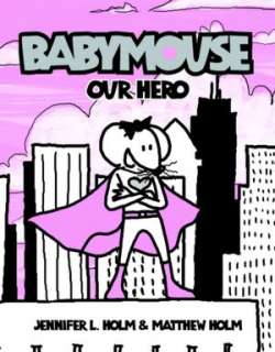   Our Hero (Babymouse Series #2) by Jennifer L. Holm 