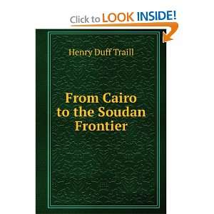    From Cairo to the Soudan Frontier Henry Duff Traill Books