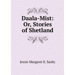   Daala Mist Or, Stories of Shetland Jessie Margaret E. Saxby Books