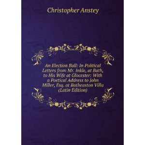   , Esq. at Batheaston Villa (Latin Edition) Christopher Anstey Books