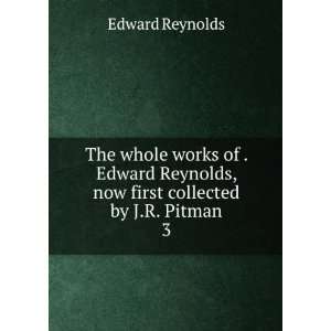   first collected by J.R. Pitman. 3 Edward Reynolds  Books