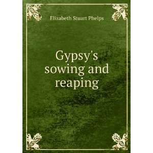  Gypsys sowing and reaping Elizabeth Stuart Phelps Books