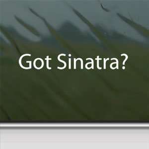  Got Sinatra? White Sticker Frank Dean Martin Rat Pack White 