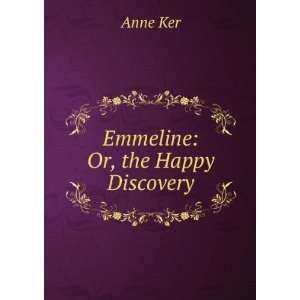  Emmeline Or, the Happy Discovery Anne Ker Books