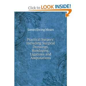   , Bandaging, Ligations and Amputations James Ewing Mears Books