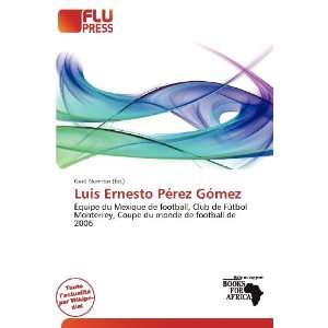  Luis Ernesto Pérez Gómez (French Edition) (9786200798107 