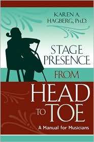 Stage Presence From Head To Toe, (0810847779), Karen Hagberg 
