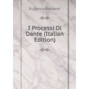    I Processi Di Dante (Italian Edition) Eugenio Barsanti Books