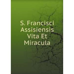  S. Francisci Assisiensis Vita Et Miracula Thomas Books