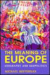 The Meaning of Europe Geography and Geopolitics, (0340580186 