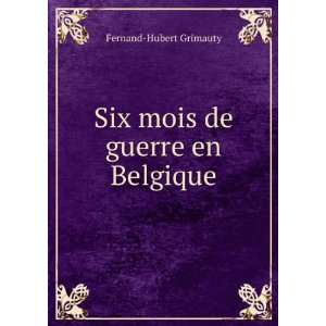    Six mois de guerre en Belgique Fernand Hubert Grimauty Books