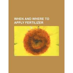   and where to apply fertilizer (9781234303969) U.S. Government Books