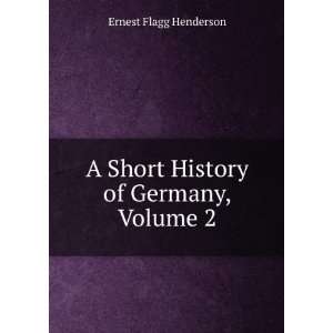   Short History of Germany, Volume 2 Ernest Flagg Henderson Books